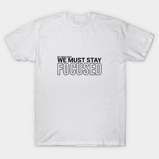 My brothers, we must stay focused T-Shirt